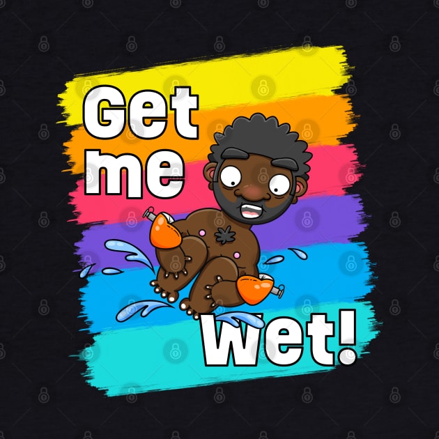 Get me Wet! by LoveBurty